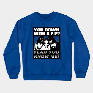 OG Rappers - NAughty By Nature - YOU DOWN WITH OPP? Crewneck Sweatshirt